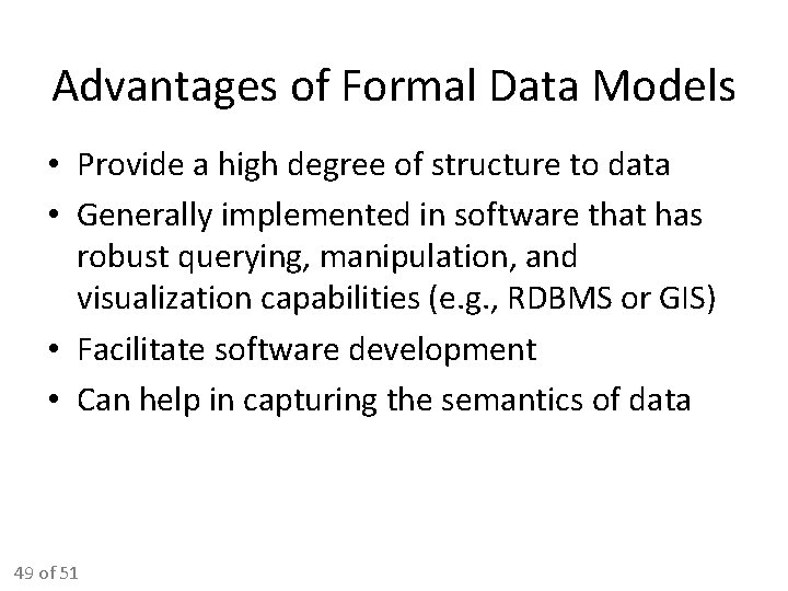 Advantages of Formal Data Models • Provide a high degree of structure to data Advantages of Formal Data Models • Provide a high degree of structure to data