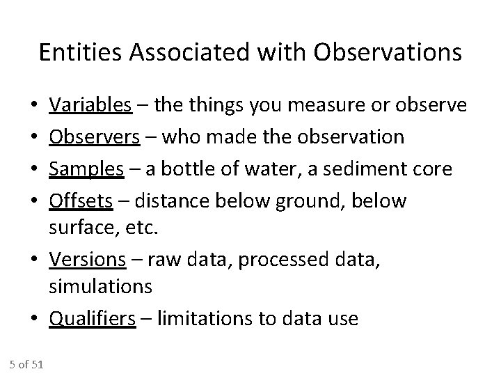 Entities Associated with Observations Variables – the things you measure or observe Observers – Entities Associated with Observations Variables – the things you measure or observe Observers –