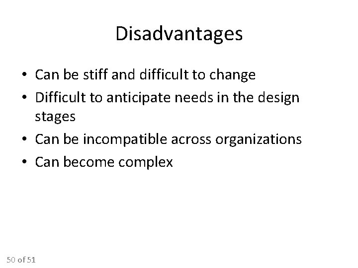 Disadvantages • Can be stiff and difficult to change • Difficult to anticipate needs Disadvantages • Can be stiff and difficult to change • Difficult to anticipate needs