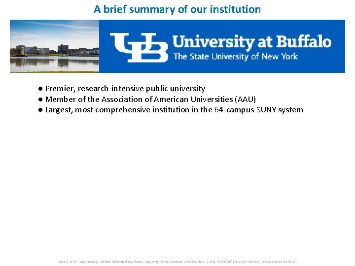 A brief summary of our institution ● Premier, research-intensive public university ● Member of A brief summary of our institution ● Premier, research-intensive public university ● Member of
