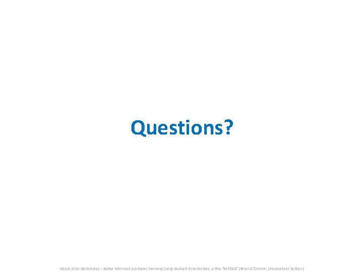 Questions? NEAIR 2016 (Baltimore) – Better Informed Academic Planning Using Student Flow Models → Questions? NEAIR 2016 (Baltimore) – Better Informed Academic Planning Using Student Flow Models →