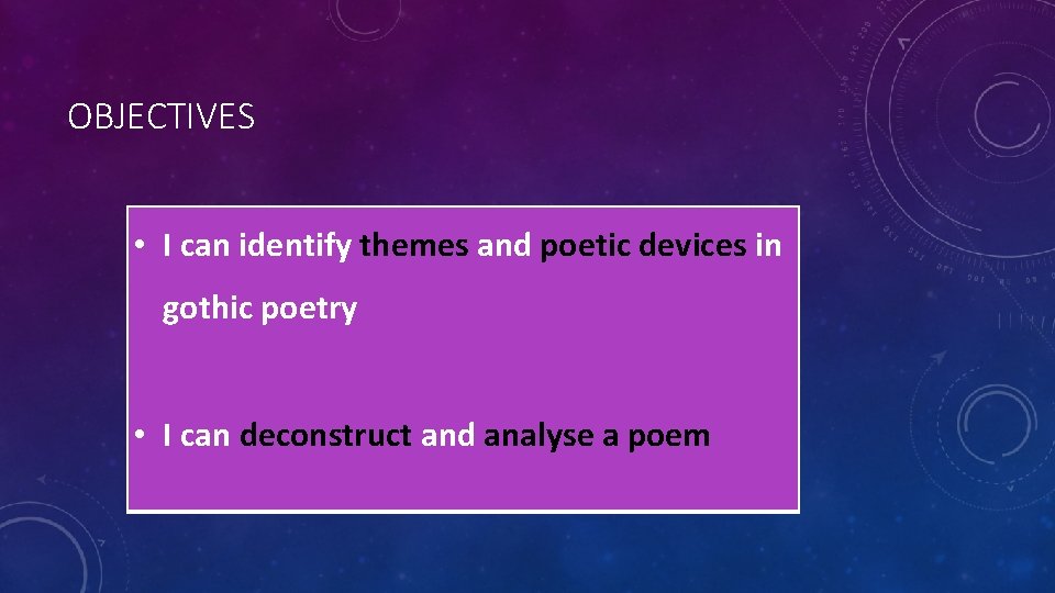 OBJECTIVES • I can identify themes and poetic devices in gothic poetry • I