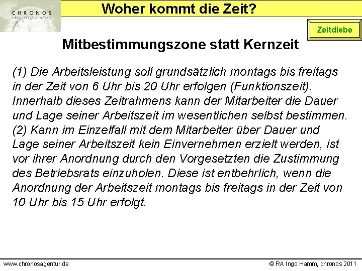 Woher kommt die Zeit? Zeitdiebe Mitbestimmungszone statt Kernzeit (1) Die Arbeitsleistung soll grundsätzlich montags