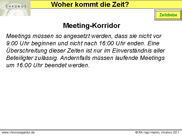 Woher kommt die Zeit? Zeitdiebe Meeting-Korridor Meetings müssen so angesetzt werden, dass sie nicht