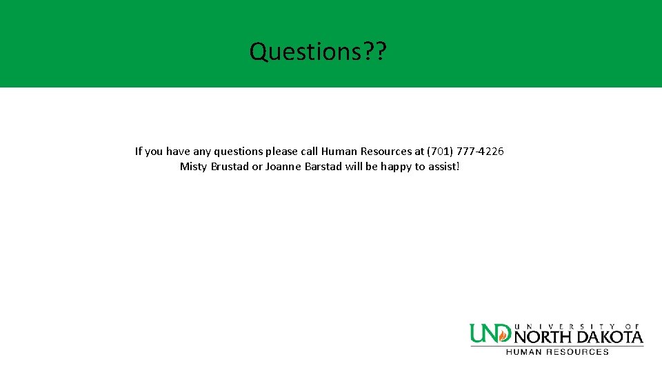Questions? ? If you have any questions please call Human Resources at (701) 777 Questions? ? If you have any questions please call Human Resources at (701) 777