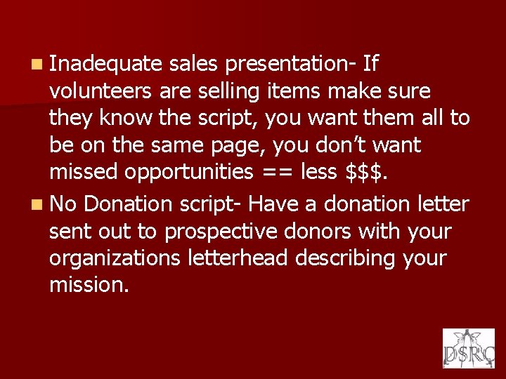 n Inadequate sales presentation- If volunteers are selling items make sure they know the
