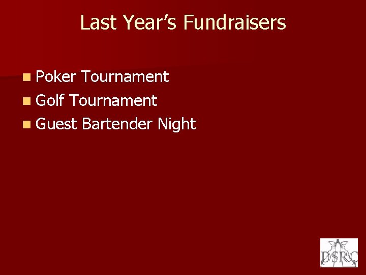 Last Year’s Fundraisers n Poker Tournament n Golf Tournament n Guest Bartender Night 