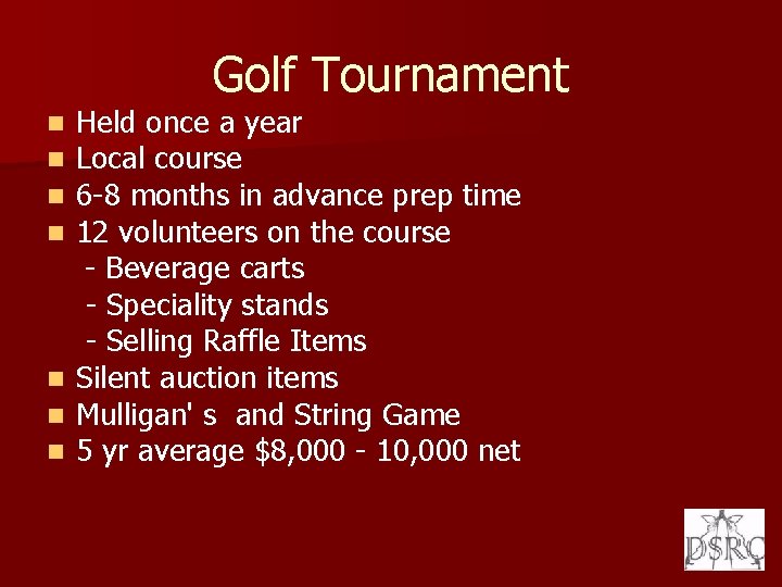Golf Tournament Held once a year Local course 6 -8 months in advance prep