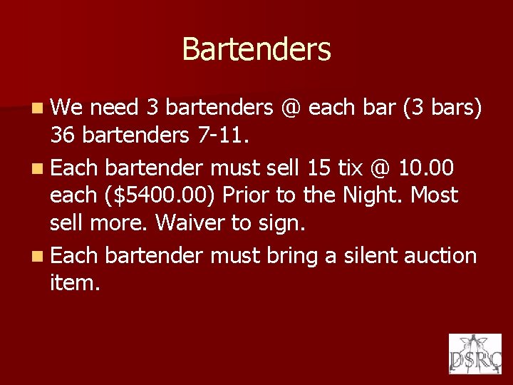 Bartenders n We need 3 bartenders @ each bar (3 bars) 36 bartenders 7