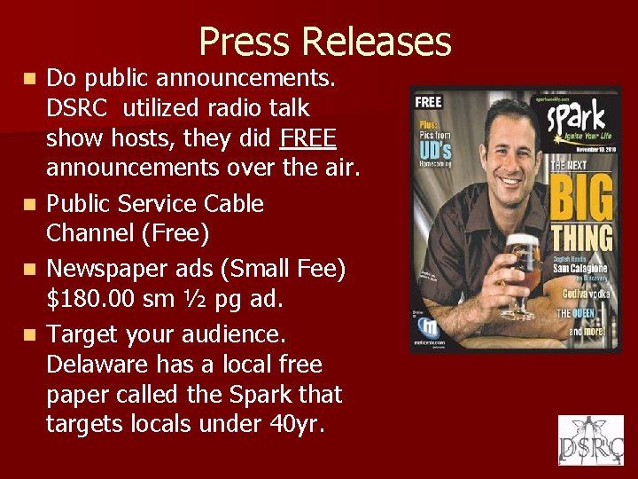 Press Releases Do public announcements. DSRC utilized radio talk show hosts, they did FREE