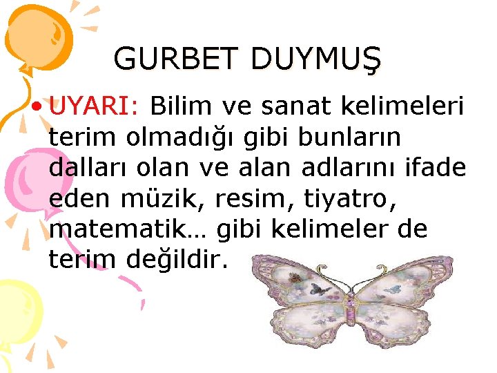 GURBET DUYMUŞ • UYARI: Bilim ve sanat kelimeleri terim olmadığı gibi bunların dalları olan