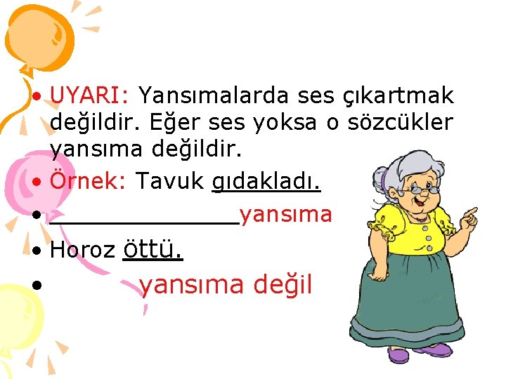  • UYARI: Yansımalarda ses çıkartmak değildir. Eğer ses yoksa o sözcükler yansıma değildir.