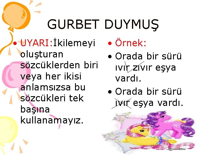 GURBET DUYMUŞ • UYARI: İkilemeyi • Örnek: oluşturan • Orada bir sürü sözcüklerden biri