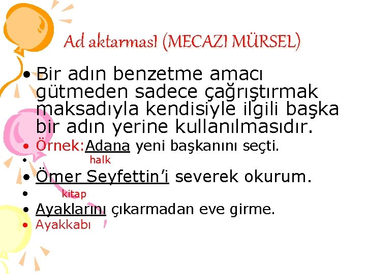 Ad aktarmas. I (MECAZI MÜRSEL) • Bir adın benzetme amacı gütmeden sadece çağrıştırmak maksadıyla