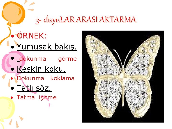 3 - duyu. LAR ARASI AKTARMA • ÖRNEK: • Yumuşak bakış. • dokunma görme