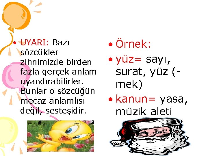  • UYARI: Bazı sözcükler zihnimizde birden fazla gerçek anlam uyandırabilirler. Bunlar o sözcüğün