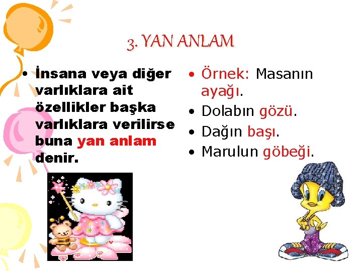 3. YAN ANLAM • İnsana veya diğer varlıklara ait özellikler başka varlıklara verilirse buna