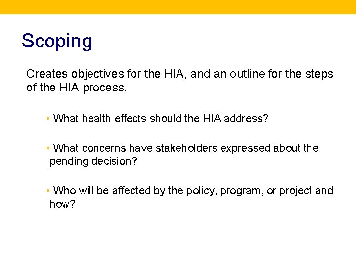 Scoping Creates objectives for the HIA, and an outline for the steps of the