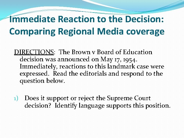 Immediate Reaction to the Decision: Comparing Regional Media coverage DIRECTIONS: The Brown v Board