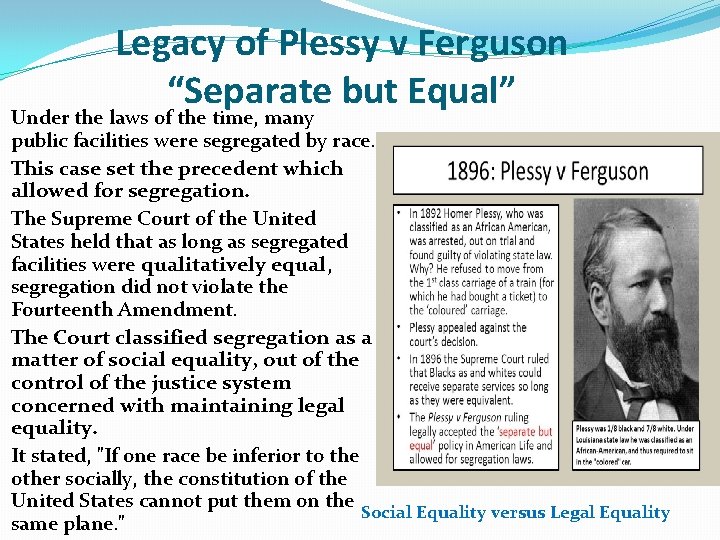 Legacy of Plessy v Ferguson “Separate but Equal” Under the laws of the time,