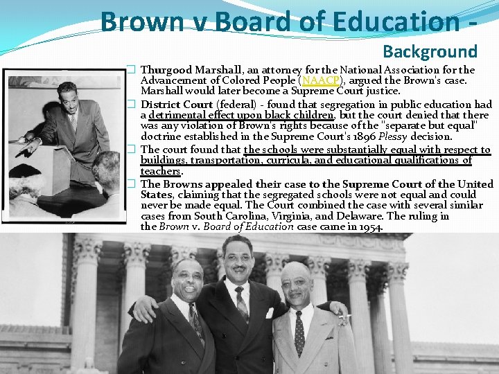 Brown v Board of Education - Background � Thurgood Marshall, an attorney for the