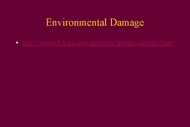 Environmental Damage • http: //www 4. tpgi. com. au/users/horsts/climate. htm 