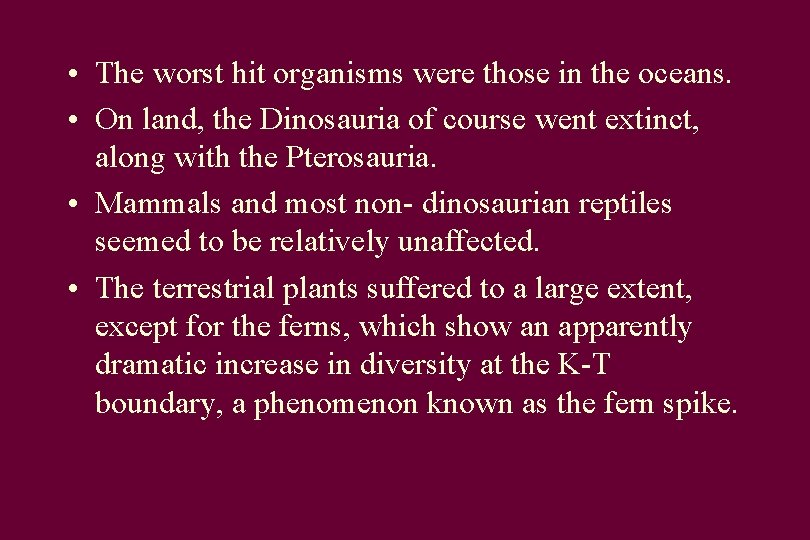  • The worst hit organisms were those in the oceans. • On land,