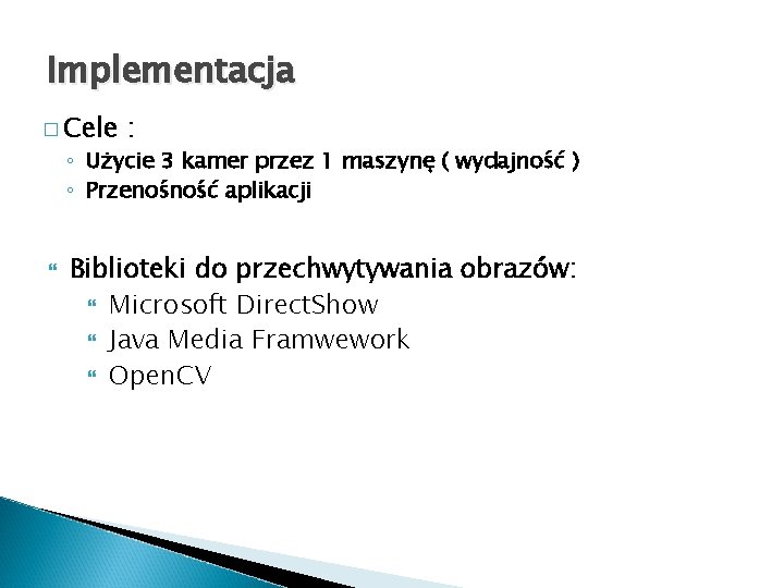 Implementacja � Cele : ◦ Użycie 3 kamer przez 1 maszynę ( wydajność )