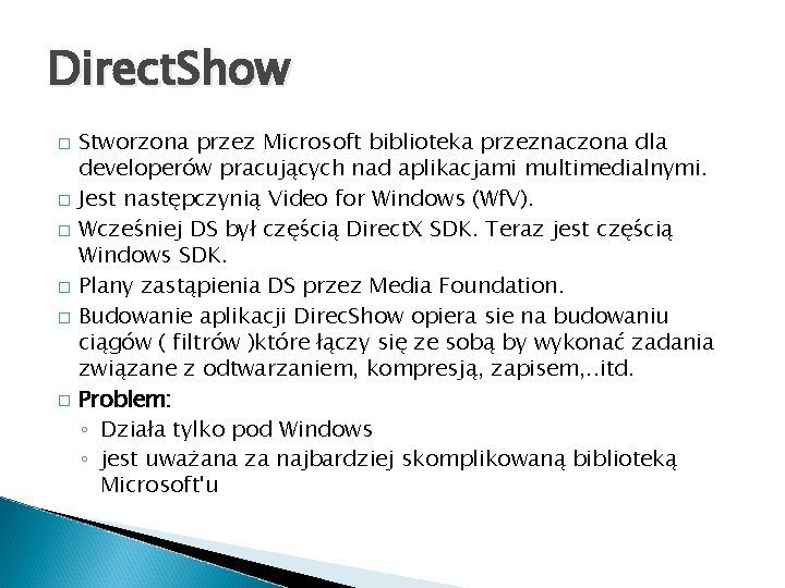 Direct. Show � � � Stworzona przez Microsoft biblioteka przeznaczona dla developerów pracujących nad