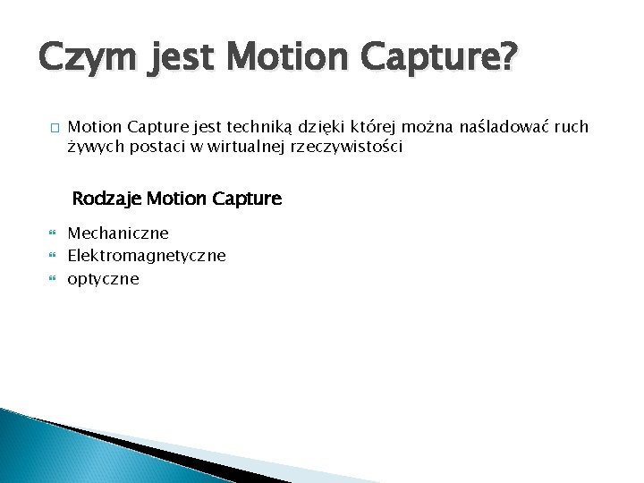 Czym jest Motion Capture? � Motion Capture jest techniką dzięki której można naśladować ruch