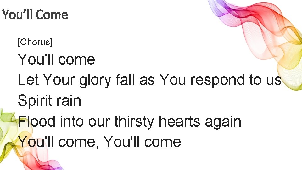 You’ll Come [Chorus] You'll come Let Your glory fall as You respond to us