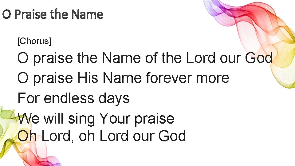 O Praise the Name [Chorus] O praise the Name of the Lord our God