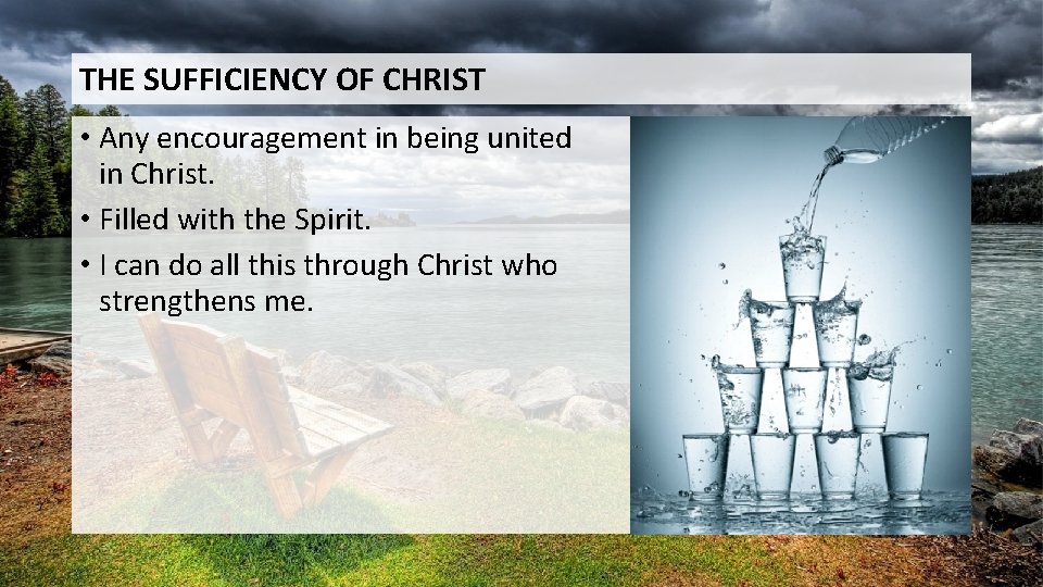 THE SUFFICIENCY OF CHRIST • Any encouragement in being united in Christ. • Filled