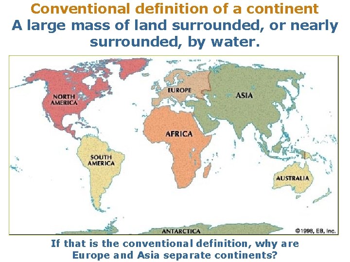 Conventional definition of a continent A large mass of land surrounded, or nearly surrounded,