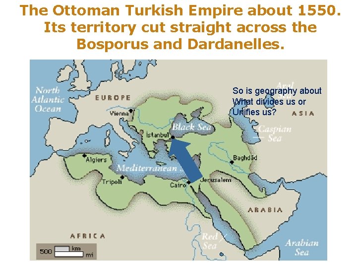 The Ottoman Turkish Empire about 1550. Its territory cut straight across the Bosporus and