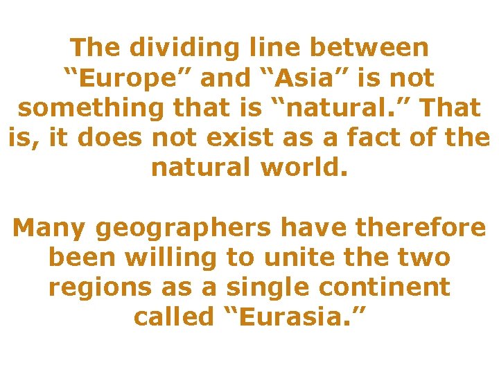 The dividing line between “Europe” and “Asia” is not something that is “natural. ”