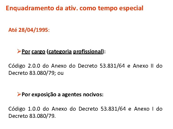 Enquadramento da ativ. como tempo especial Até 28/04/1995: ØPor cargo (categoria profissional): Código 2.