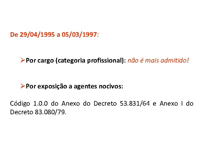 De 29/04/1995 a 05/03/1997: ØPor cargo (categoria profissional): não é mais admitido! ØPor exposição