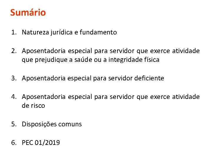 Sumário 1. Natureza jurídica e fundamento 2. Aposentadoria especial para servidor que exerce atividade