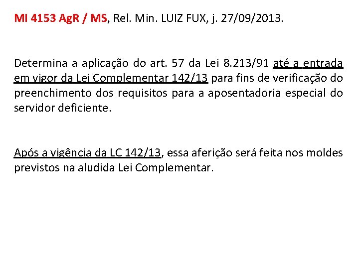 MI 4153 Ag. R / MS, Rel. Min. LUIZ FUX, j. 27/09/2013. Determina a