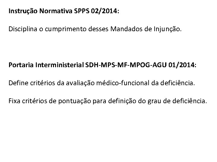 Instrução Normativa SPPS 02/2014: Disciplina o cumprimento desses Mandados de Injunção. Portaria Interministerial SDH-MPS-MF-MPOG-AGU