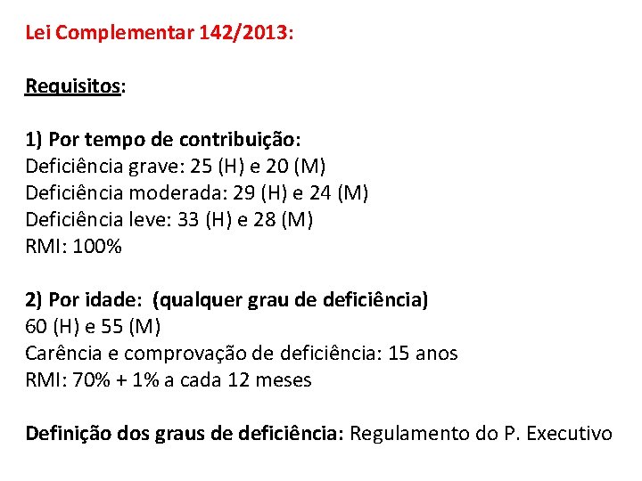 Lei Complementar 142/2013: Requisitos: 1) Por tempo de contribuição: Deficiência grave: 25 (H) e