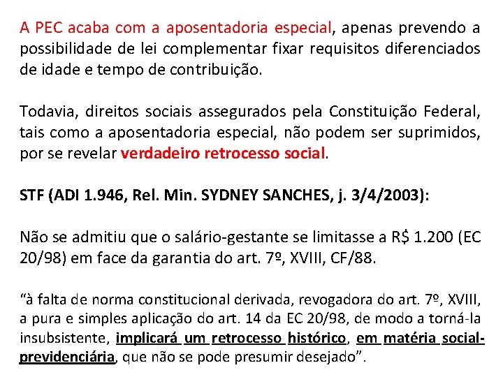 A PEC acaba com a aposentadoria especial, apenas prevendo a possibilidade de lei complementar