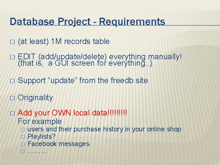 Database Project - Requirements � (at least) 1 M records table � EDIT (add/update/delete)