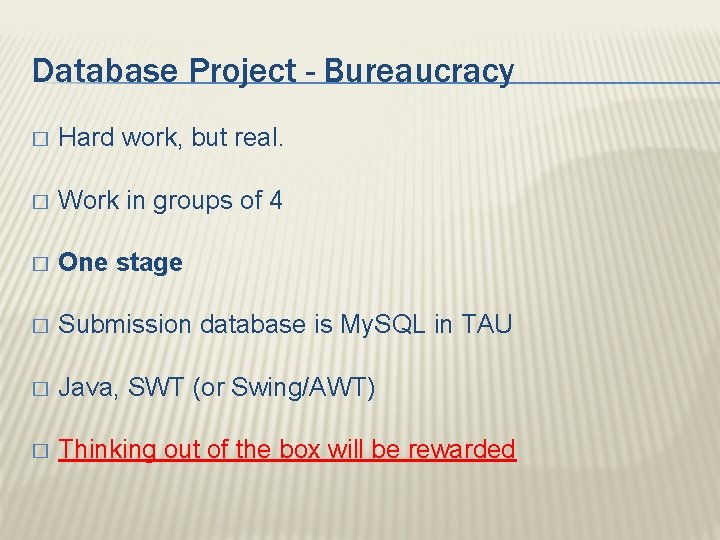 Database Project - Bureaucracy � Hard work, but real. � Work in groups of