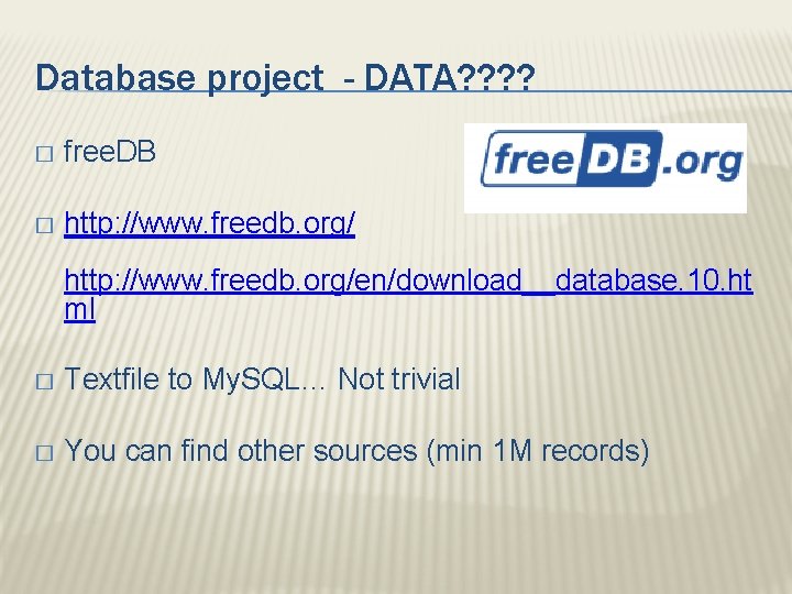 Database project - DATA? ? � free. DB � http: //www. freedb. org/en/download__database. 10.