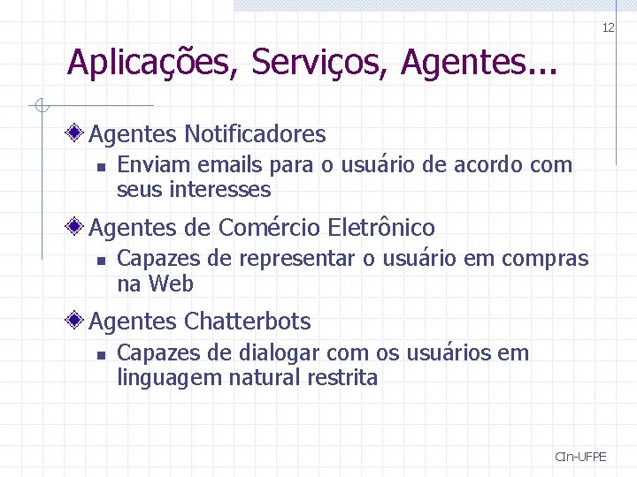 12 Aplicações, Serviços, Agentes. . . Agentes Notificadores n Enviam emails para o usuário