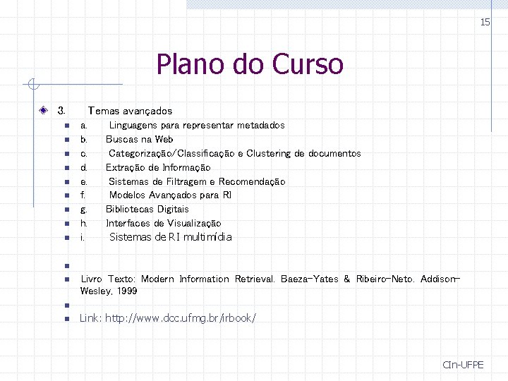 15 Plano do Curso 3. n n n n n Temas avançados a. b.