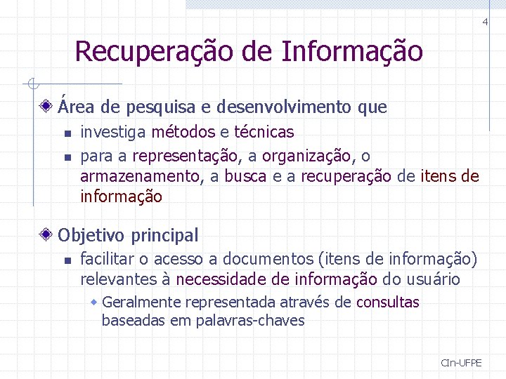 4 Recuperação de Informação Área de pesquisa e desenvolvimento que n n investiga métodos