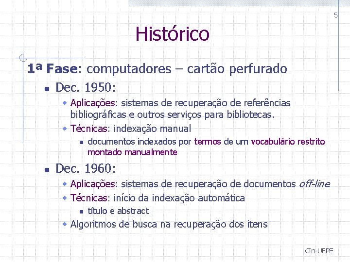 5 Histórico 1ª Fase: computadores – cartão perfurado n Dec. 1950: w Aplicações: sistemas